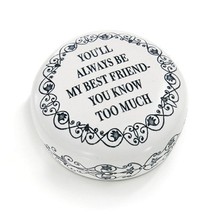 Paper weight &quot;YOU&#39;LL ALWAYS BE MY BEST FRIEND - YOU KNOW TOO MUCH.&quot; - $39.00