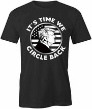 It&#39;s Time We Circle Back Trump T Shirt Tee Short-Sleeved Cotton Clothing S1BCA548 - £17.97 GBP+