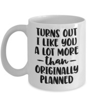 Turns Out I Like You A Lot More Than Originally Planned, Funny Dating , Girlfrie - £11.81 GBP
