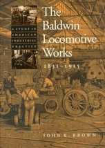 The Baldwin Locomotive Works, 1831-1915: A Study in American Industrial Pract… - £29.53 GBP