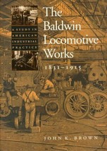 The Baldwin Locomotive Works, 1831-1915: A Study in American Industrial Pract… - £27.61 GBP