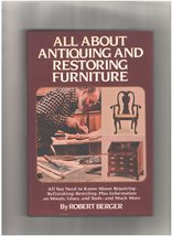 All About Antiquing and Restoring Furniture Robert Berger - $3.43