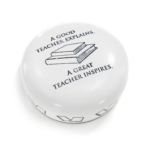 Paper weight "A Good Teacher Explains, a Great Teacher Inspires." - $39.99