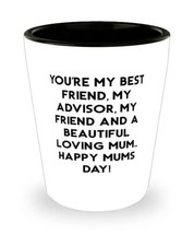 Funny Single mom Shot Glass, You&#39;re my best friend, my advisor, my.!, For Mother - £7.77 GBP