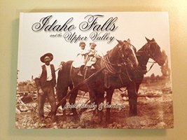 Idaho Falls and the Upper Valley - Pride, Family &amp; Heritage [Hardcover] ... - £31.93 GBP