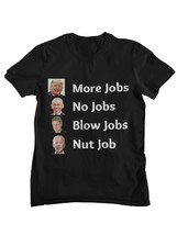 More Jobs No Jobs Blow Jobs Funny T-Shirt, Sarcasm Tee, Political T-Shirt Black/ - £15.27 GBP+