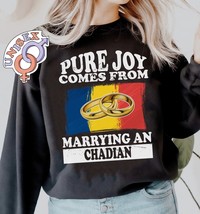 Pure Joy Comes from Marrying a Chadian, Chad sweatshirt, Chad Gift, Married Life - £36.56 GBP