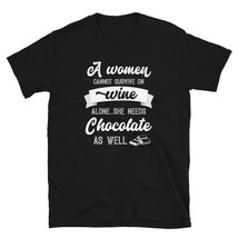 A Woman Cannot Survive On Wine Alone She Needs Chocolate As Well T-shirt - £15.84 GBP