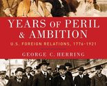 Years of Peril and Ambition: U.S. Foreign Relations, 1776-1921 (Oxford H... - $9.41