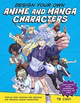 Design Your Own Anime and Manga Characters: Step-by-step Lessons for Creating an - £25.24 GBP