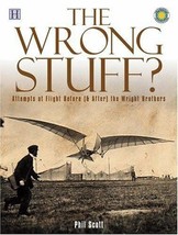 Wrong Stuff: Attempts At Flight Before (&amp; After) Wright Bros. By Phil Scott New - £7.59 GBP
