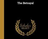 The Betrayal Oppenheim, Edward Phillips - $14.69