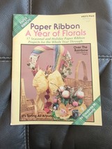 Paper Ribbon A Year of Florals 17 Seasonal Paper Ribbon Projects SC Book 1988 - £15.22 GBP