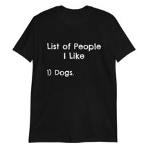 List of People I Like Dogs T Shirt Funny Sarcastic Humor Dog Lover Gift Tee Blac - $19.55+