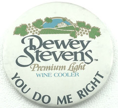 Dewey Stevens Premium Light Wine Cooler You Do Me Right Vintage Pin Button - $9.95