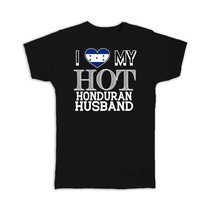 I Love My Hot Honduran Husband : Gift T-Shirt Honduras Flag Country Valentines D - £19.74 GBP