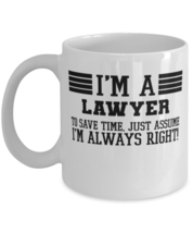 Lawyer Mug, I&#39;m A Lawyer To Save Time Just Assume I&#39;m Always Right Gift For  - £12.02 GBP