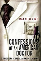 Confessions of an American Doctor: A true story of greed, ego and loss of ethics - £7.06 GBP