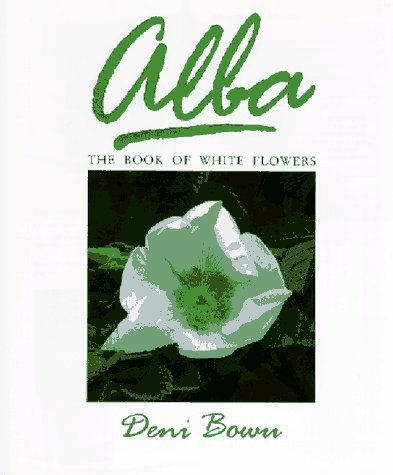 Primary image for Alba: The Book of White Flowers Bown, Deni