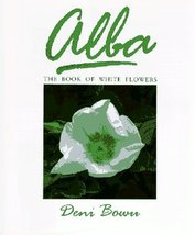Alba: The Book of White Flowers Bown, Deni - $24.75