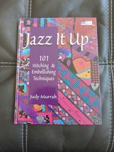 Jazz It Up / 101 Stitching  &amp; Embellishing Tech by Judy Murrah  1st Edition  HC - £11.41 GBP