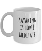 Kayaking Is How I Meditate - 11oz White Ceramic Mug - Azcatie Designs - $18.57+