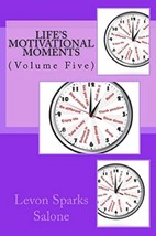 Life&#39;s Motivational Moments (Volume Five) by Levon Sparks Salone - $8.99