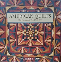 American Quilts: The Democratic Art, 1780 to 2007 - £19.50 GBP