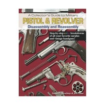 A Collector&#39;s Guide to Military Pistol &amp; Revolver Disassembly and Reassembly Stu - $56.00