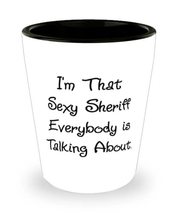 Unique Sheriff Shot Glass, I&#39;m That Sexy Sheriff Everybody is Talking About, Cut - £7.79 GBP