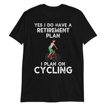 Yes I do Have a Retirement Plan I Plan on Cycling T Shirt Cyclist Bike Gifts Wom - $19.55+