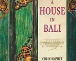 A House in Bali by Colin McPhee - $6.78