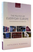 Kathleen R. Mc Namara The Politics Of Everyday Europe 1st Edition 1st Printing - £55.34 GBP