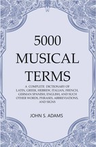 5000 Musical Terms : A Complete Dictionary of Latin, Greek, Hebrew, Italian, Fre - £19.92 GBP