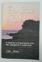 ONE LAST RIDE: Mother&#39;s Experience with Her Daughter&#39;s Addiction NEW Kim Jenkins - £6.24 GBP