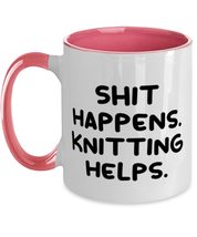 Sarcastic Knitting Two Tone 11oz Mug, Shit Happens. Knitting Helps, Gift... - $19.55