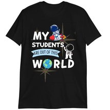Science Teacher Funny Shirt, My Students are Out of This World Space T Shirt, Fu - £15.54 GBP+