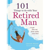 101 Things to Do With a Retired Man: To Get Him Out from Under Your Feet! Mander - £15.90 GBP