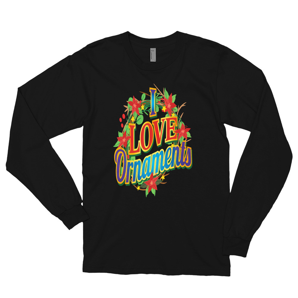 I Love Ornaments Christmas Decoration T Shirt Long sleeve t-shirt