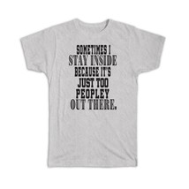 It Is Too Peopley Outside : Gift T-Shirt Work From Home Gamers Gaming Introvert  - £14.15 GBP
