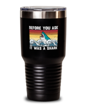 30 oz Tumbler Stainless Steel Funny Before You Ask It Was Shark  - £26.25 GBP