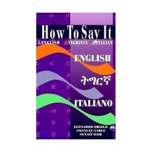 How to Say It: English-Tigrinya-Italian Leonardo Oriolo/ Amanuel Sahle/ Senait I - £11.48 GBP