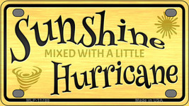 Sunshine With A Little Hurricane Novelty Mini Metal License Plate Tag - £11.90 GBP