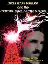 Nikola Tesla&#39;s Death Ray and The Columbia Space Shuttle Disaster by Sean Casteel - £23.98 GBP