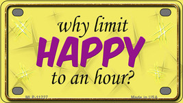 Why Limit HAPPY To An Hour Novelty Mini Metal License Plate Tag - £11.82 GBP