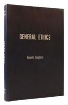 Kenneth F. Dougherty GENERAL ETHICS An Introduction to the Basic Principles of t - £63.71 GBP