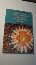 HOW TO BE AN OPEN MINDED CHRISTIAN WITHOUT LOSING FAITH - JAN LINN - PAP... - $3.96
