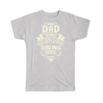 Dear Dad : Gift T-Shirt Sarcastic Fathers Day Favorite Child Sibling Family - £19.76 GBP