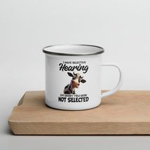 Funny Coffee Mug - I Have Selective Hearing I&#39;m Sorry You Were Not Selected Enam - £15.86 GBP