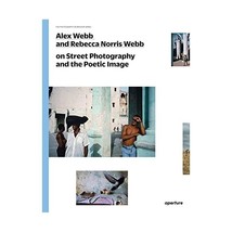 Alex Webb and Rebecca Norris Webb on Street Photography and the Poetic Image: Th - £22.59 GBP